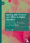 Schultz, Christie - Leading with Feminist Care Ethics in Higher Education