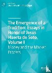  - The Emergence of a Tradition: Essays in Honor of Jesus Huerta de Soto, Volume I