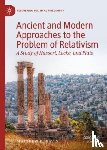 Davis, Matthew K. - Ancient and Modern Approaches to the Problem of Relativism