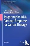  - Targeting the DNA Damage Response for Cancer Therapy