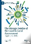 Leach, Steve, Copus, Colin - The Strange Demise of the Local in Local Government