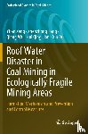 Zeng, Yifan, Pang, Zhenzhong, Wu, Qiang, Lian, Hui Qing - Roof Water Disaster in Coal Mining in Ecologically Fragile Mining Areas