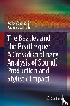 Martinelli, Dario, Bucciarelli, Paolo - The Beatles and the Beatlesque: A Crossdisciplinary Analysis of Sound Production and Stylistic Impact