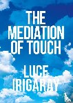 Irigaray, Luce - The Mediation of Touch