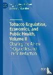 Hampsher-Monk, Samuel C., Patwardhan, Sudhanshu, Prieger, James E. - Tobacco Regulation, Economics, and Public Health, Volume II