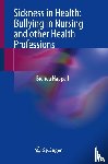 Happell, Brenda - Sickness in Health: Bullying in Nursing and other Health Professions