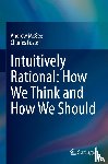 McGee, Andrew, Foster, Charles - Intuitively Rational: How We Think and How We Should