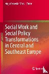  - Social Work and Social Policy Transformations in Central and Southeast Europe