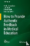 Gerhardson, Ashley, Baker, Jana, Sefcik, Donald, Zaveri, Naunihal - How to Provide Authentic Feedback in Medical Education