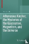 Udías, Agustín - Athanasius Kircher, the Mysteries of the Geocosmos, Magnetism, and the Universe