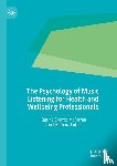 Lotter, Carol Barbara, Skewes McFerran, Katrina - The Psychology of Music Listening for Health and Wellbeing Professionals