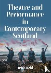 Reid, Trish - Theatre and Performance in Contemporary Scotland