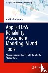 Tamura, Yoshinobu, Yamada, Shigeru - Applied OSS Reliability Assessment Modeling, AI and Tools