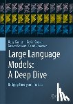 Kamath, Uday, Keenan, Kevin, Somers, Garrett, Sorenson, Sarah - Large Language Models: A Deep Dive