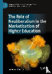 Tholen, Gerbrand - The Role of Neoliberalism in the Marketisation of Higher Education