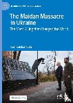 Katchanovski, Ivan - The Maidan Massacre in Ukraine