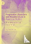 Valentine, Riley Clare - Progressive Liberalism and Neoliberalism in American Politics