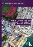 Panda, Ujjwal Kr. - Philip Larkin and the Place of Writing