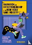 Gidley, Devon - Innovation and Entrepreneurship in the Indie Video Game Industry