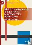 Wendt, Alexander Nicolai - What is Psychology About? The Philosophical Foundations of its Subject-Matter