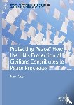Russo, Jenna - Protecting Peace? How the UN’s Protection of Civilians Contributes to Peace Processes