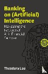Lau, Theodora - Banking on (Artificial) Intelligence