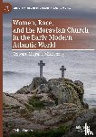 Kaelin, Kelly - Women, Race, and the Moravian Church in the Early Modern Atlantic World