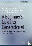 Bhati, Deepshikha, Neha, Fnu, Guercio, Angela, Amiruzzaman, Md - A Beginner’s Guide to Generative AI