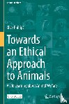 Phillips, Clive - Towards an Ethical Approach to Animals