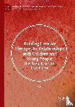 Wilson, Jim - Building Creative Therapeutic Relationships with Children and Young People