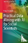 Kirilenko, Andrei P. - Practical Data Mining with AI for Social Scientists