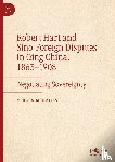 Moraitis, Yorgos - Robert Hart and Sino-Foreign Disputes in Qing China, 1863-1908