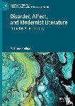 Phillips, Matthew - Disorder, Affect, and Modernist Literature