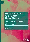 Jones, Rebecca L. - Female Robots and AI in Science Fiction Cinema