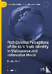 Nessel, Camille - Post-Colonial Perceptions of the EU’s Trade Identity in Vietnamese and Indonesian Media