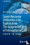 Kyriakopoulos, George D. - Space Resource Utilization and Exploitation: The Suspended Step of International Law