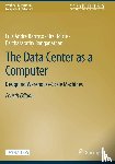 Barroso, Luiz Andre, Holzle, Urs, Ranganathan, Parthasarathy - The Data Center as a Computer