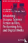  - Inhabiting Ustopia: Science Fiction in Film, Performing Arts, and Digital Media
