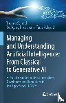Schmid, Thomas, Hildesheim, Wolfgang, Holoyad, Taras - Managing and Understanding Artificial Intelligence: From Classical to Generative AI