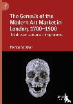 Bayer, Thomas M. - The Genesis of the Modern Art Market in London, 1700-1900