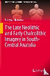 Filipowicz, Patrycja - The Late Neolithic and Early Chalcolithic Imagery in South-Central Anatolia