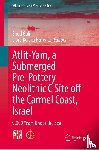  - Atlit-Yam, a Submerged Pre-Pottery Neolithic C Site off the Carmel Coast, Israel