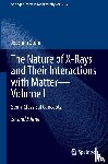 Stohr, Joachim - The Nature of X-Rays and Their Interactions with Matter—Volume I