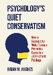 Hughes, Brian M. - Psychology’s Quiet Conservatism