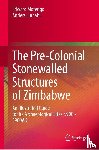 Matenga, Edward, Lindahl, Anders - The Pre-Colonial Stonewalled Structures of Zimbabwe