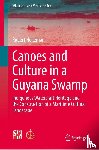 Holtzman, Robert - Canoes and Culture in a Guyana Swamp
