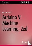 Barrett, Steven F. - Arduino V: Machine Learning, 2ed
