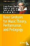 Mazzola, Guerino, Dornfeld, Ryan, Xi, Ruochen, Xu, Ran - Basic Gestures for Music Theory, Performance, and Pedagogy
