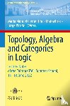  - Topology, Algebra and Categories in Logic