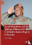 Bareebe, Gerald - Social Structures and the Making of Museveni's Civil-Authoritarian Regime in Uganda